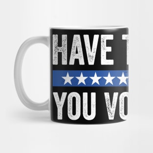 Have The-Day You Voted For Retro Vintage Mug
